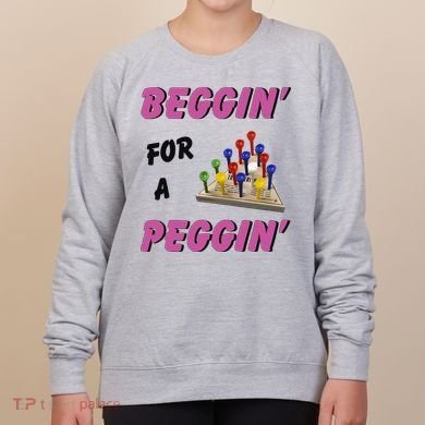 Beggin’ For A Peggin Women's Sweatshirt