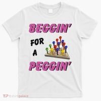 Beggin’ For A Peggin T-Shirt thumb 0