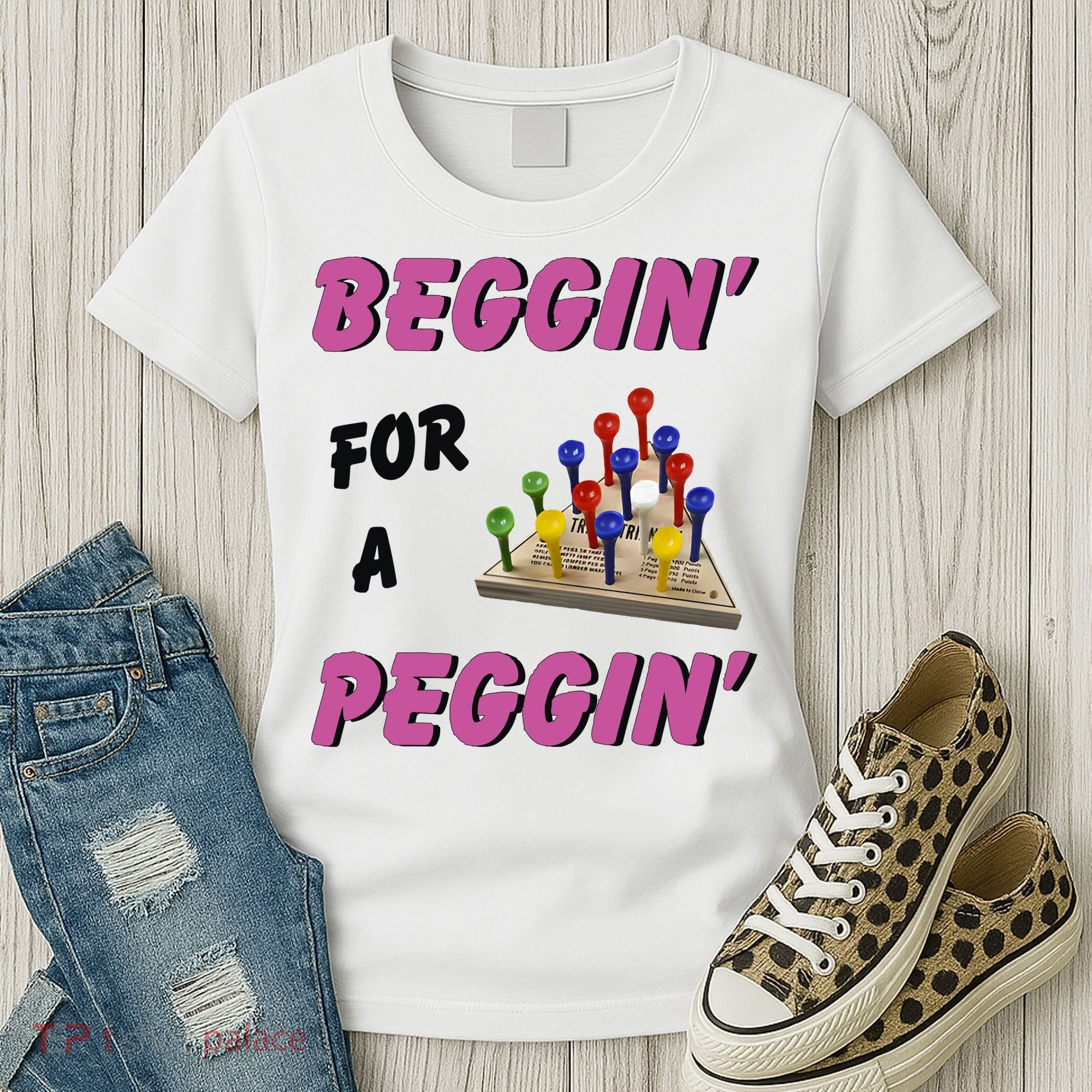 Beggin’ For A Peggin Women's T-Shirt
