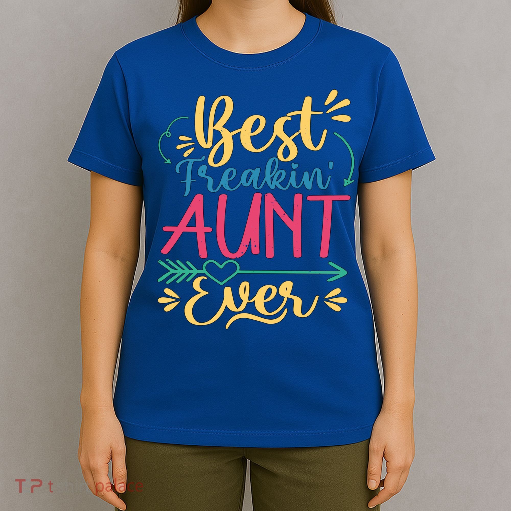 Best Freaking Aunt Ever For Auntie Gift T-Shirt