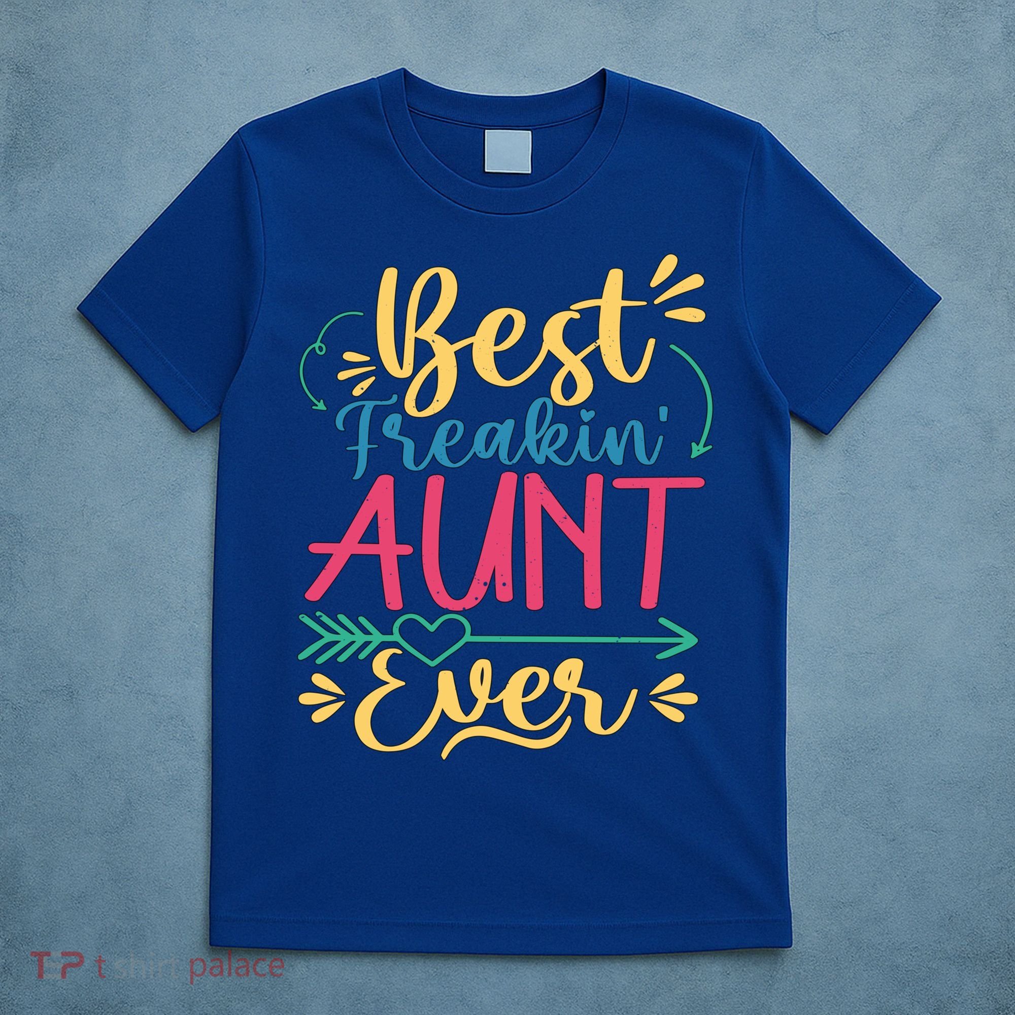 Best Freaking Aunt Ever For Auntie Gift T-Shirt