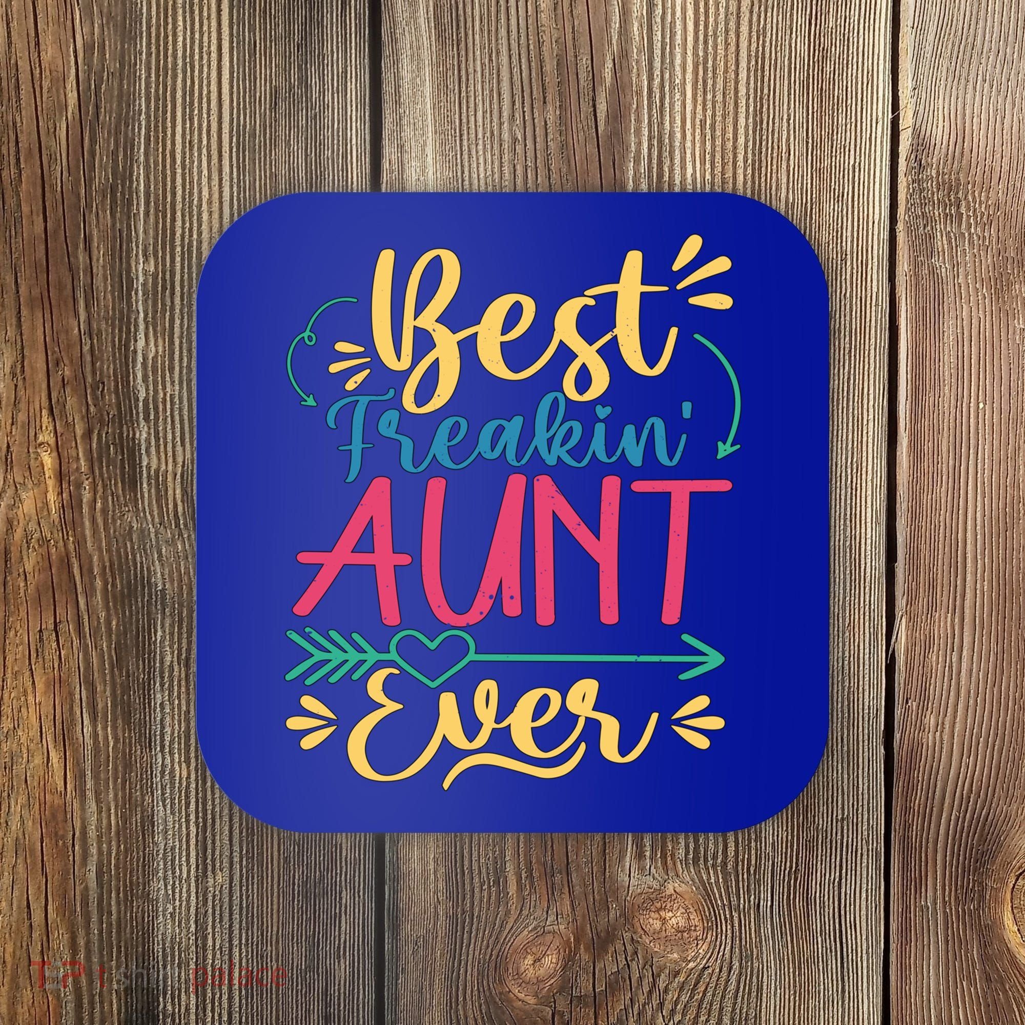 Best Freaking Aunt Ever For Auntie Gift Coaster