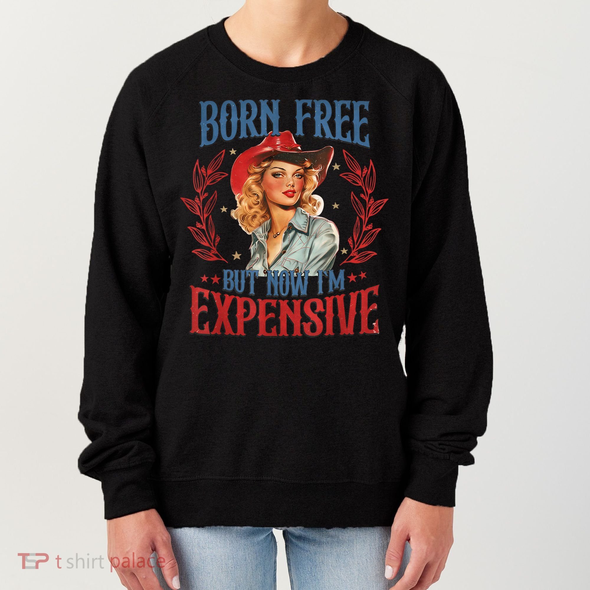 Born Free But Now I’M Expensive Women's Sweatshirt