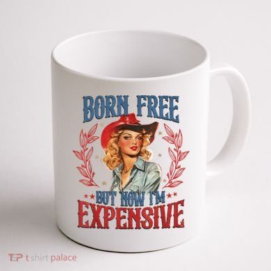 Born Free But Now I’M Expensive Coffee Mug back