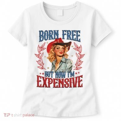 Born Free But Now I’M Expensive Women's T-Shirt