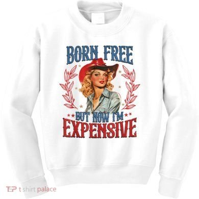 Born Free But Now I’M Expensive Kids Sweatshirt