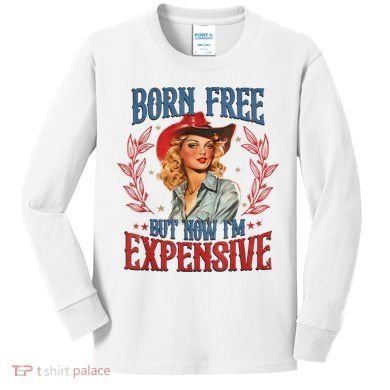 Born Free But Now I’M Expensive Kids Long Sleeve Shirt