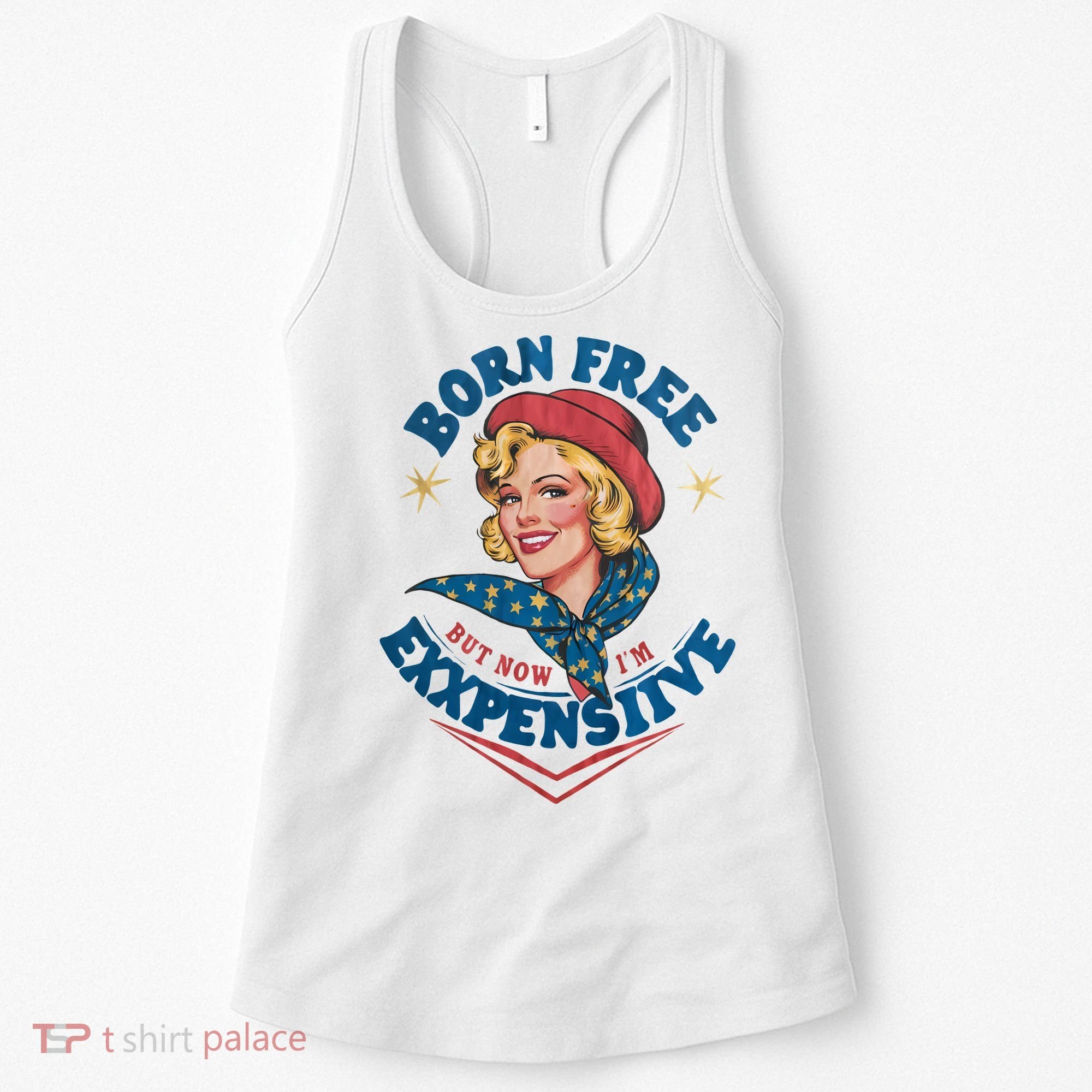 Born Free But Now Im Expensive Funny Fourth Of July 4th Of July Women's Tank Top