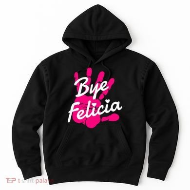 Bye Felicia Hoodie