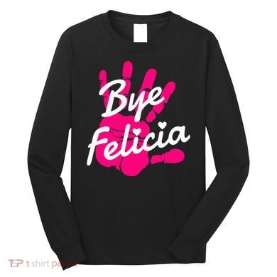 Bye Felicia Long Sleeve Shirt