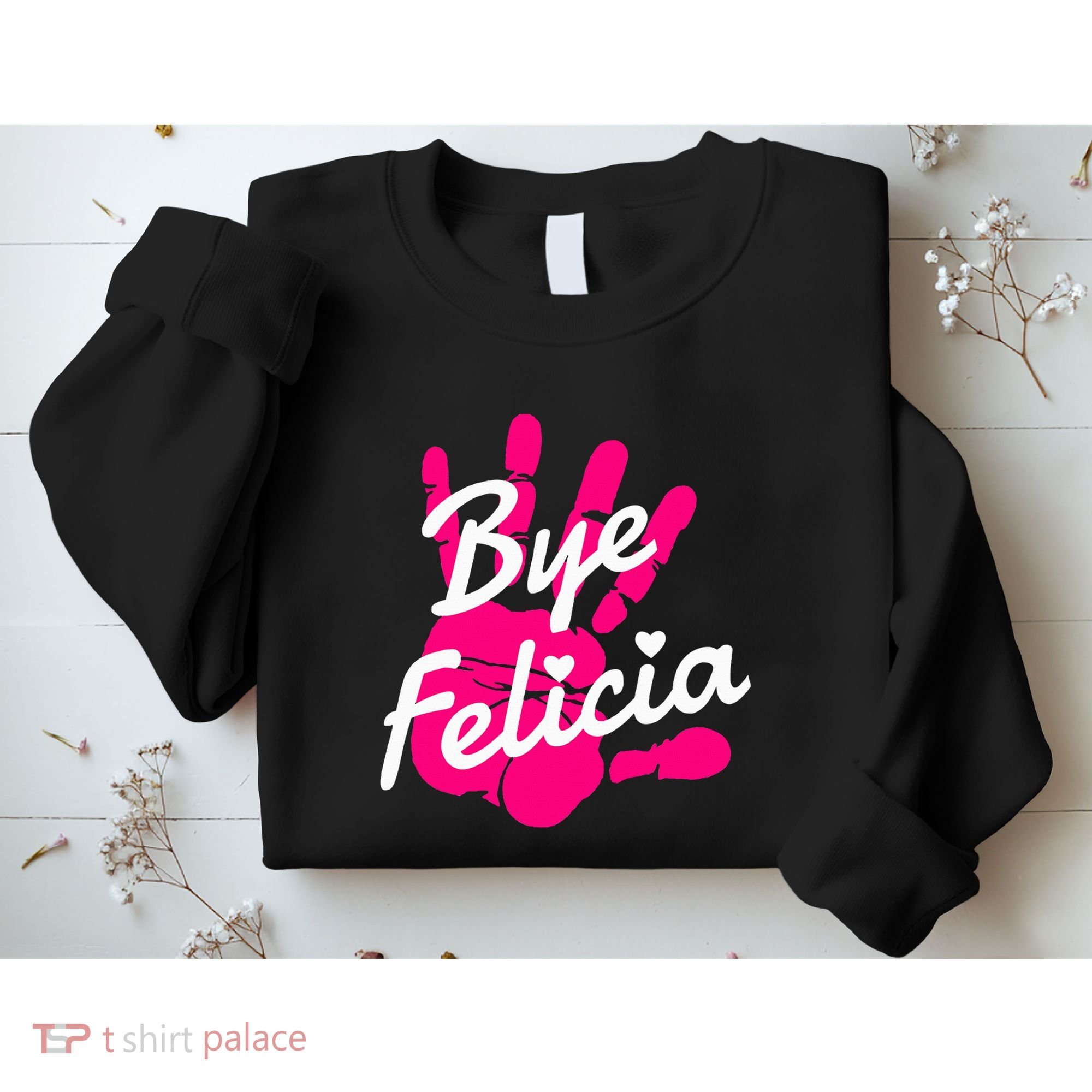 Bye Felicia Sweatshirt