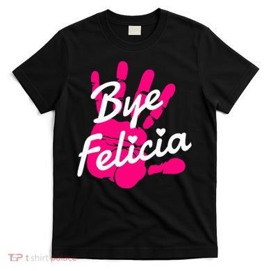 Bye Felicia T-Shirt