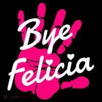 Bye Felicia T-Shirt thumb 7