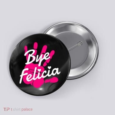 Bye Felicia Button