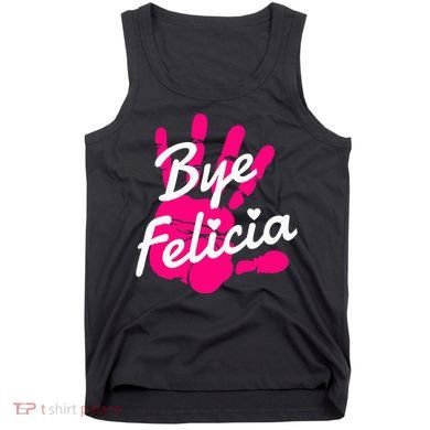 Bye Felicia Tank Top