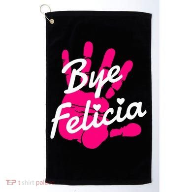Bye Felicia Golf Towel
