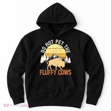Buffalo Funny Bison Do Not Pet The Fluffy Cows Hoodie