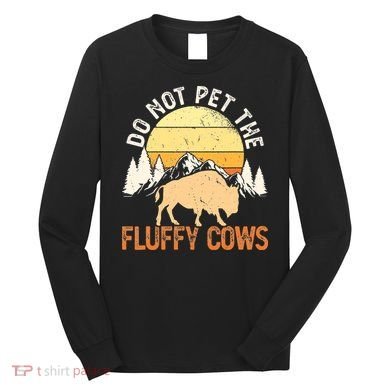 Buffalo Funny Bison Do Not Pet The Fluffy Cows Long Sleeve Shirt