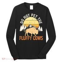 Buffalo Funny Bison Do Not Pet The Fluffy Cows Long Sleeve Shirt thumb 0