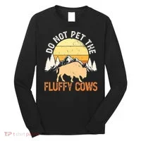 Buffalo Funny Bison Do Not Pet The Fluffy Cows Long Sleeve Shirt thumb 0