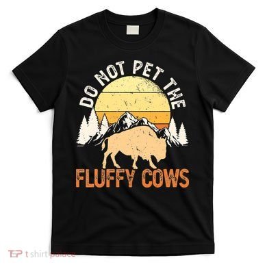 Buffalo Funny Bison Do Not Pet The Fluffy Cows T-Shirt