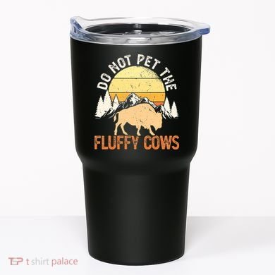 Buffalo Funny Bison Do Not Pet The Fluffy Cows Tumbler