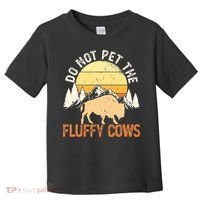 Buffalo Funny Bison Do Not Pet The Fluffy Cows Toddler T-Shirt thumb 0