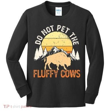 Buffalo Funny Bison Do Not Pet The Fluffy Cows Kids Long Sleeve Shirt
