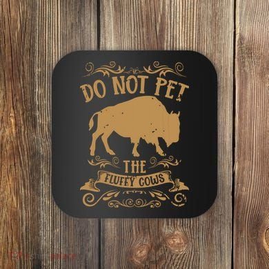 Buffalo Funny Bison Do Not Pet The Fluffy Cows Coaster