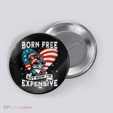 Born Free But Now IM Expensive Funny Mom Bun Cat July 4th Button