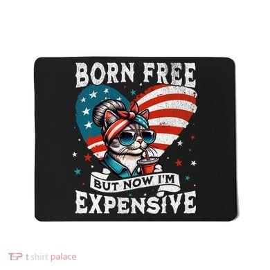 Born Free But Now IM Expensive Funny Mom Bun Cat July 4th Mousepad
