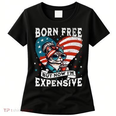 Born Free But Now IM Expensive Funny Mom Bun Cat July 4th Women's T-Shirt