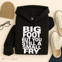 Big Foot But You Still A Small Fry Hoodie thumb 4