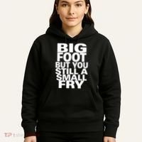 Big Foot But You Still A Small Fry Hoodie thumb 5