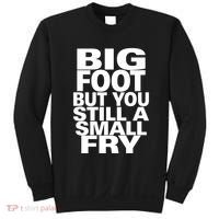 Big Foot But You Still A Small Fry Sweatshirt thumb 0
