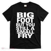 Big Foot But You Still A Small Fry T-Shirt thumb 0