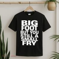 Big Foot But You Still A Small Fry T-Shirt thumb 2