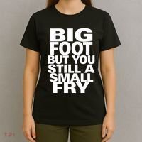 Big Foot But You Still A Small Fry T-Shirt thumb 4