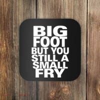 Big Foot But You Still A Small Fry Coaster thumb 0