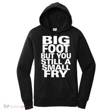 Big Foot But You Still A Small Fry Women's Hoodie