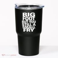 Big Foot But You Still A Small Fry Tumbler thumb 0