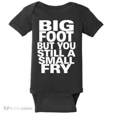 Big Foot But You Still A Small Fry Baby Bodysuit