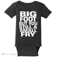 Big Foot But You Still A Small Fry Baby Bodysuit thumb 0