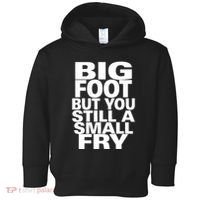 Big Foot But You Still A Small Fry Toddler Hoodie thumb 0