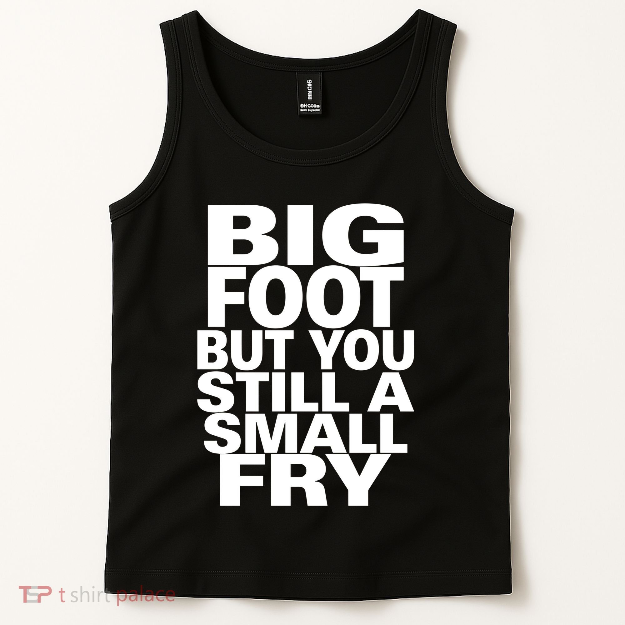 Big Foot But You Still A Small Fry Tank Top