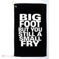 Big Foot But You Still A Small Fry Golf Towel thumb 0