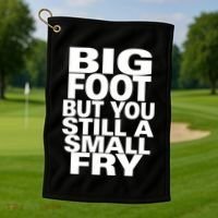 Big Foot But You Still A Small Fry Golf Towel thumb 1