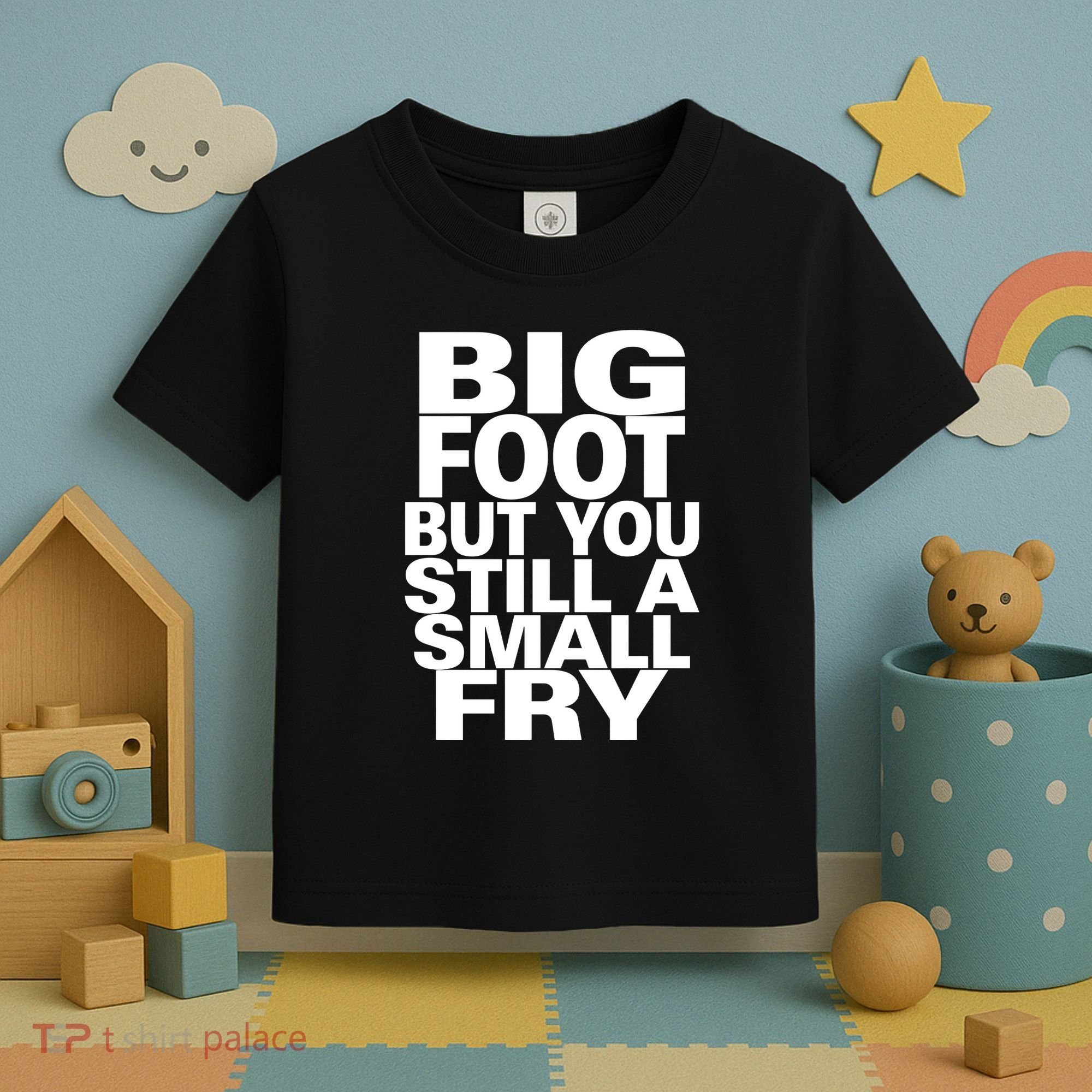 Big Foot But You Still A Small Fry Toddler T-Shirt