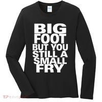 Big Foot But You Still A Small Fry Women's Long Sleeve Shirt thumb 0