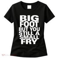 Big Foot But You Still A Small Fry Women's T-Shirt thumb 0
